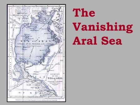 The Vanishing Aral Sea. Virgin and Idle Lands Program (1954-60) Nikita S. Khrushchev Premier of USSR 1958-64 agricultural area to be increased by 25%…