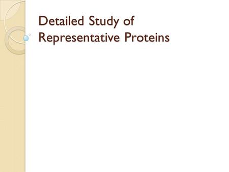 Detailed Study of Representative Proteins