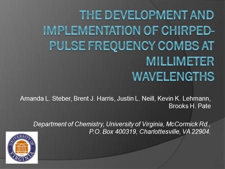 Amanda L. Steber, Brent J. Harris, Justin L. Neill, Kevin K. Lehmann, Brooks H. Pate Department of Chemistry, University of Virginia, McCormick Rd., P.O.