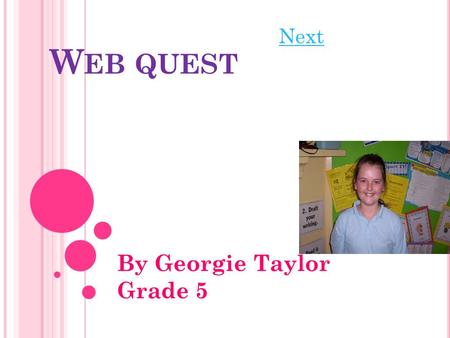 W EB QUEST By Georgie Taylor Grade 5 Next. LADY GAGALADY GAGA Lady Gaga’s real name is Stephanie Joanna Geramotta. She was born on the 20 th of March,