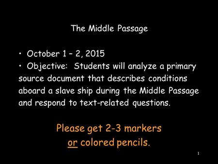 The Middle Passage October 1 – 2, 2015 Objective: Students will analyze a primary source document that describes conditions aboard a slave ship during.