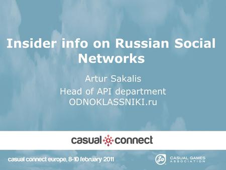 Insider info on Russian Social Networks Artur Sakalis Head of API department ODNOKLASSNIKI.ru.