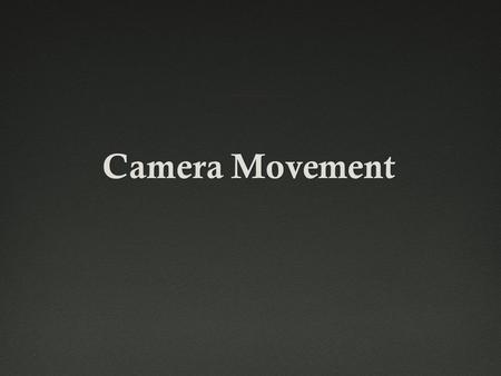 Camera MovementCamera Movement. 1. Pans 2. Tilts 3. Dolly Shots 4. Hand-held shots 5. Crane Shots 6. Zoom Lenses 7. The Aerial Shot.