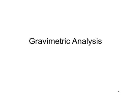 1 Gravimetric Analysis. 2 Gravimetric analysis is the quantitative determination of analyte concentration through a process of precipitation of the analyte,