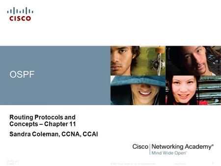 © 2007 Cisco Systems, Inc. All rights reserved.Cisco Public ITE PC v4.0 Chapter 1 1 OSPF Routing Protocols and Concepts – Chapter 11 Sandra Coleman, CCNA,