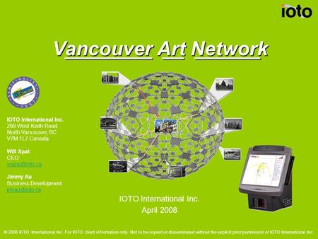 ________ __ ______ ________ __ ______ Vancouver Art Network IOTO International Inc. April 2008 © 2008 IOTO International Inc. For IOTO client information.