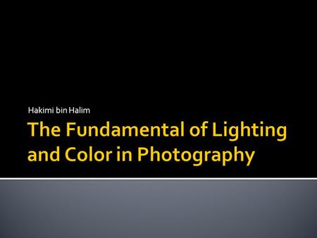 Hakimi bin Halim.  The direction of light in photography is important: different angles of light produce different shadows, changing the appearance of.