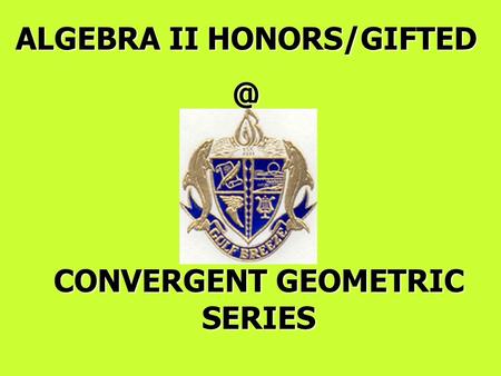 ALGEBRA II CONVERGENT GEOMETRIC SERIES.