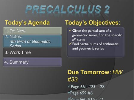 Today’s Objectives: Today’s Agenda Given the partial sum of a geometric series, find the specific n th term Find partial sums of arithmetic and geometric.