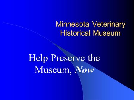 Minnesota Veterinary Historical Museum Help Preserve the Museum, Now.