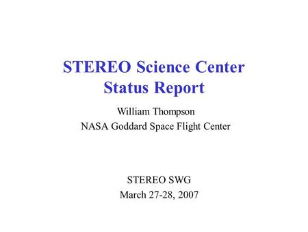 STEREO Science Center Status Report William Thompson NASA Goddard Space Flight Center STEREO SWG March 27-28, 2007.