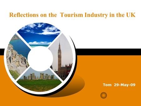 Reflections on the Tourism Industry in the UK Tom 29-May-09.