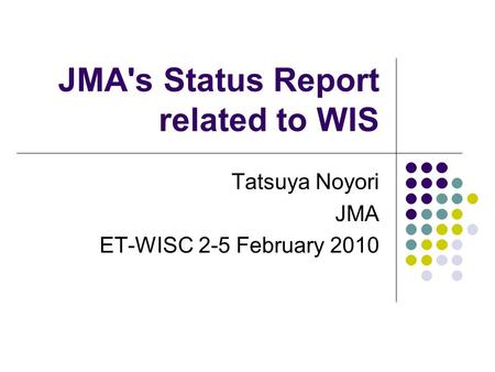 JMA's Status Report related to WIS Tatsuya Noyori JMA ET-WISC 2-5 February 2010.