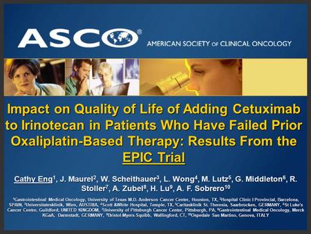 Impact on Quality of Life of Adding Cetuximab to Irinotecan in Patients Who Have Failed Prior Oxaliplatin-Based Therapy: Results From the EPIC Trial Cathy.