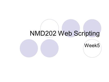 NMD202 Web Scripting Week5. What we will cover today PHP & MySQL Displaying Dynamic Pages Exercises Modifying Data PHP Exercises Assignment 1.