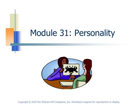 Copyright © 2005 The McGraw-Hill Companies, Inc. Permission required for reproduction or display. Module 31: Personality.