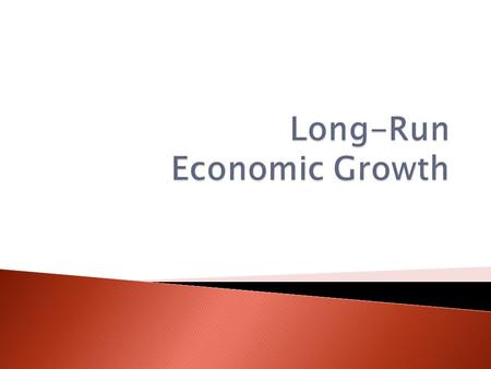  Key statistic to track economic growth  Real GDP (adjusted for inflation) per capita (to remove effect of population changes)  Income of “typical”