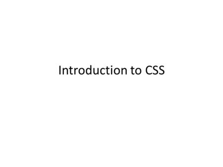 Introduction to CSS. Why CSS? CSS Provides Efficiency in Design and Updates CSS relatively easy to use Can give you more flexibility and control Faster.