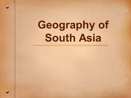 Geography of South Asia. Plate Tectonics Theory Gondwanaland Southern supercontinent. Started to break up 175 million years ago.