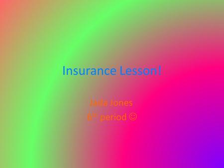 Insurance Lesson! Jada Jones 6 th period. Types of Insurance Dental Insurance is a free service that allows you to compare dental health insurance from.