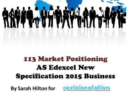 113 Market Positioning AS Edexcel New Specification 2015 Business By Sarah Hilton for.