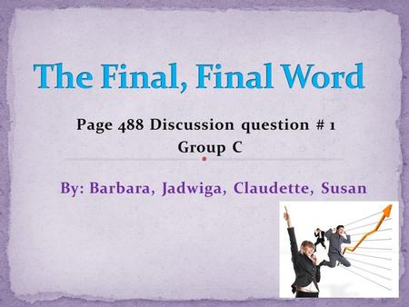 Page 488 Discussion question # 1 Group C By: Barbara, Jadwiga, Claudette, Susan.