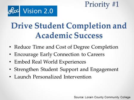 Drive Student Completion and Academic Success Reduce Time and Cost of Degree Completion Encourage Early Connection to Careers Embed Real World Experiences.