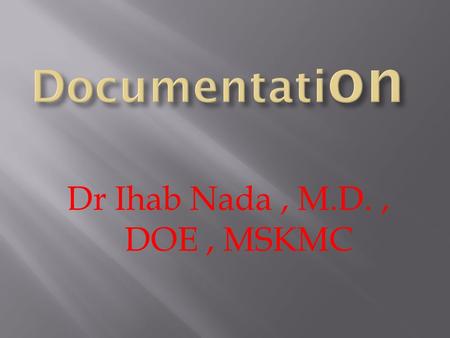 Dr Ihab Nada, M.D., DOE, MSKMC.  CMIS is an effective and complete clinic management tool that makes information instant, easy to access, easy to update,