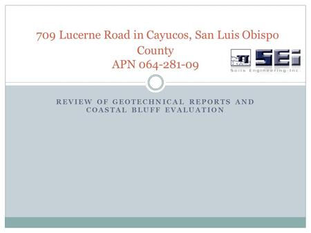 REVIEW OF GEOTECHNICAL REPORTS AND COASTAL BLUFF EVALUATION 709 Lucerne Road in Cayucos, San Luis Obispo County APN 064-281-09.