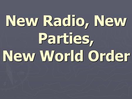 New Radio, New Parties, New World Order. The Rise of the CBC ► American radio stations had bombarded Canadian air ways with their ideas and culture during.