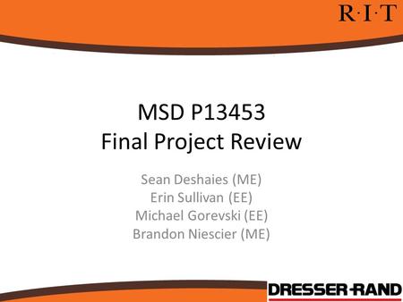 MSD P13453 Final Project Review Sean Deshaies (ME) Erin Sullivan (EE) Michael Gorevski (EE) Brandon Niescier (ME)