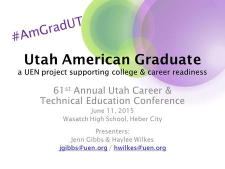 61 st Annual Utah Career & Technical Education Conference June 11, 2015 Wasatch High School, Heber City Presenters: Jenn Gibbs & Haylee Wilkes