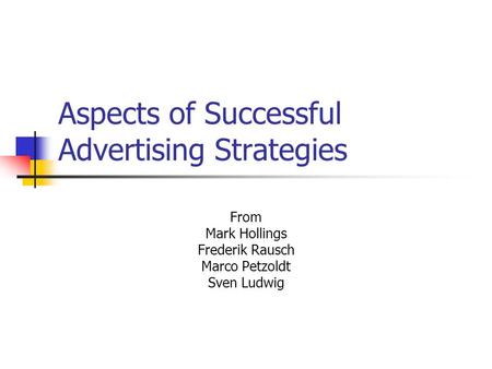 Aspects of Successful Advertising Strategies From Mark Hollings Frederik Rausch Marco Petzoldt Sven Ludwig.