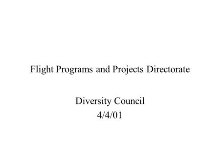 Flight Programs and Projects Directorate Diversity Council 4/4/01.