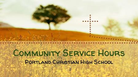 Community Service Hours Portland Christian High School.