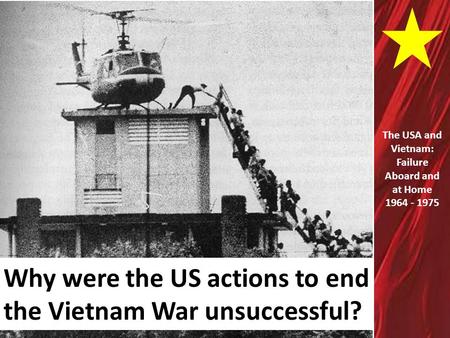 Why were the US actions to end the Vietnam War unsuccessful?