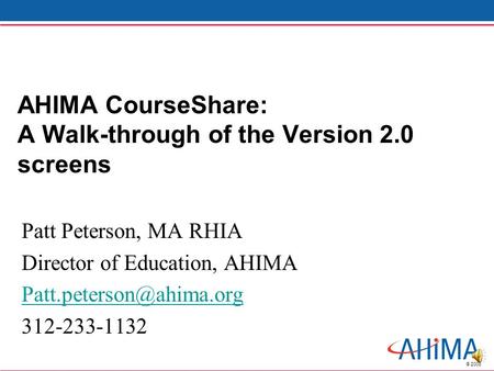 © 2008 AHIMA CourseShare: A Walk-through of the Version 2.0 screens Patt Peterson, MA RHIA Director of Education, AHIMA 312-233-1132.