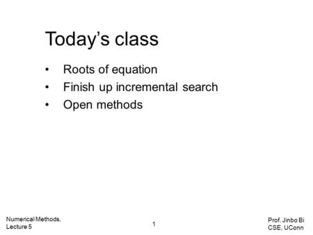 Today’s class Roots of equation Finish up incremental search