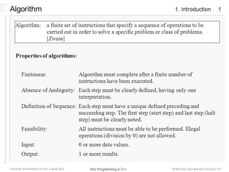 1. Introduction Intro Programming in C++ Computer Science Dept Va Tech August, 2002 ©1995-2002 Barnette ND & McQuain WD 1 Algorithm:a finite set of instructions.