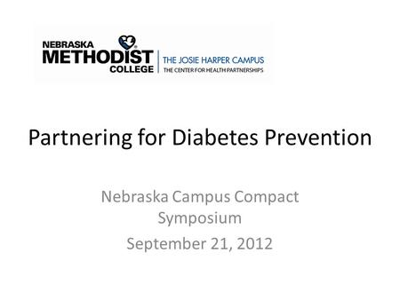 Partnering for Diabetes Prevention Nebraska Campus Compact Symposium September 21, 2012.