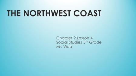 Chapter 2 Lesson 4 Social Studies 5th Grade Mr. Vida