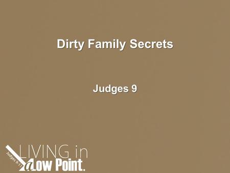 Dirty Family Secrets Judges 9. Grieving people are haunted by the big “if only”… Now Abimelech the son of Jerubbaal went to Shechem to his mother's relatives.