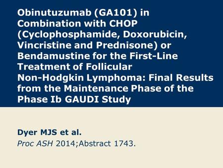 Dyer MJS et al. Proc ASH 2014;Abstract 1743.