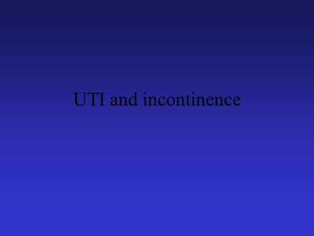 UTI and incontinence. Urinary Tract Infections (UTI) Prevalence Most common bacterial infection malefemale First year of life1.5%1% 1 to 82%8% 20 to 401%30%