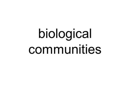 Biological communities. Limiting Factors Any biotic or abiotic factor that restricts an organism’s existence or reproduction Each species has a range.