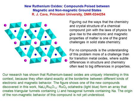 New Ruthenium Oxides: Compounds Poised between Magnetic and Non-magnetic Ground States R. J. Cava, Princeton University, DMR-0244254 Figuring out the ways.