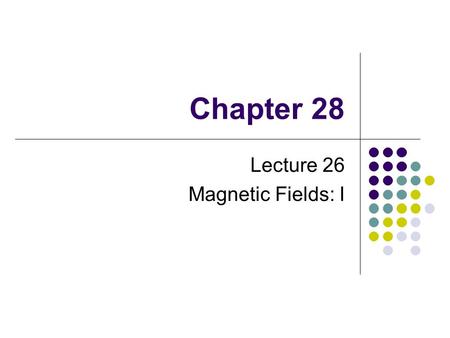 Chapter 28 Lecture 26 Magnetic Fields: I. Magnetic Poles Every magnet, regardless of its shape, has two poles Called north and south poles Poles exert.