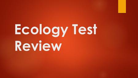 Ecology Test Review. You will be working in groups of 4 (the 3 people around you). Need one whiteboard and one marker per group.