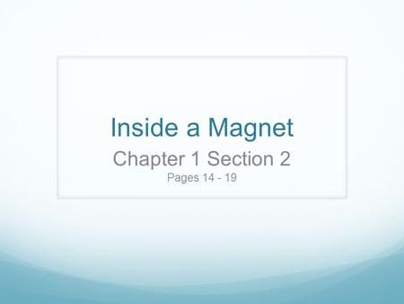 Inside a Magnet Chapter 1 Section 2 Pages 14 - 19.