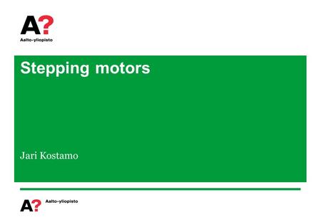 Stepping motors Jari Kostamo.